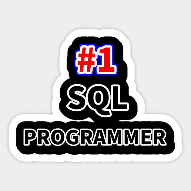 Number one SQL programmer Sticker by NumberOneEverything